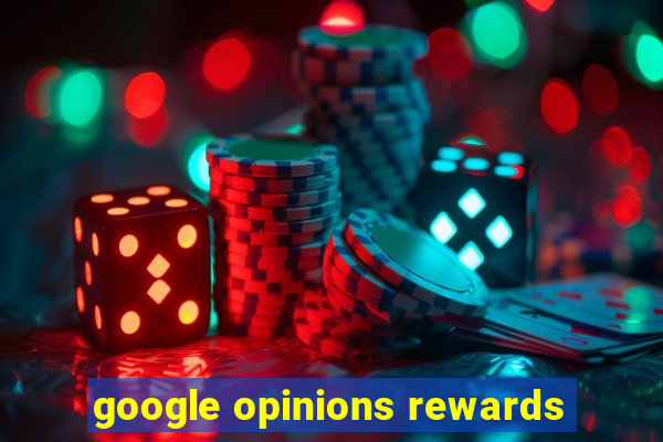 google opinions rewards